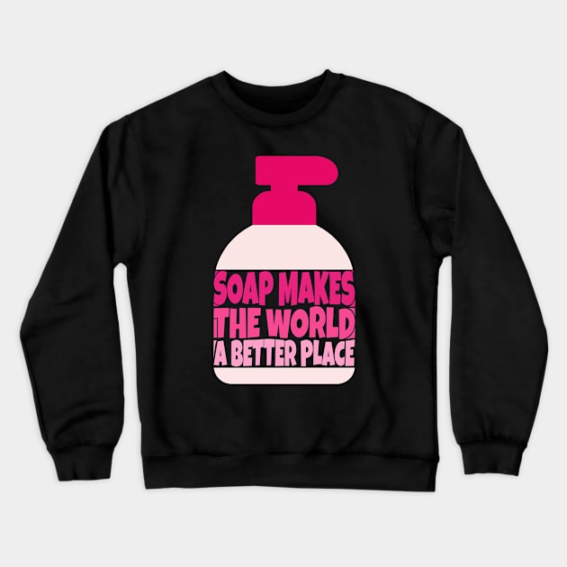Soap Makes the World a Better Place Crewneck Sweatshirt by ardp13